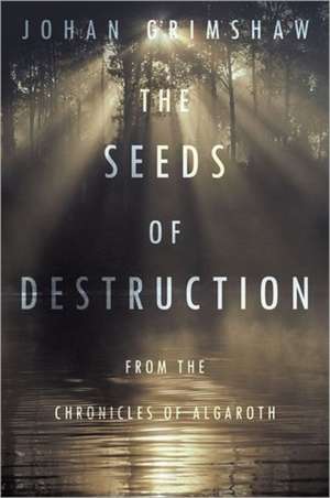 The Seeds of Destruction de Johan Grimshaw