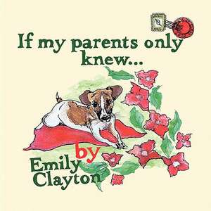 If My Parents Only Knew... de Emily Clayton