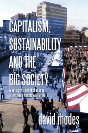 Capitalism, Sustainability and the Big Society de David Rhodes