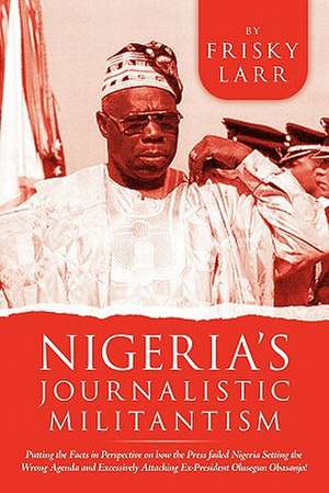 Nigeria's Journalistic Militantism de Frisky Larr