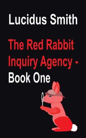 The Red Rabbit Inquiry Agency - Book One de Lucidus Smith