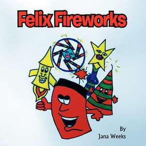 Felix Fireworks de Jana Weeks