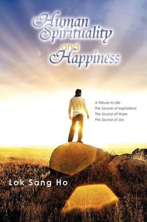 Human Spirituality and Happiness de Lok Sang Ho