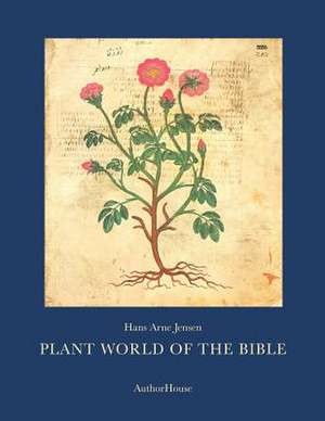 Plant World of the Bible de Hans Arne Jensen