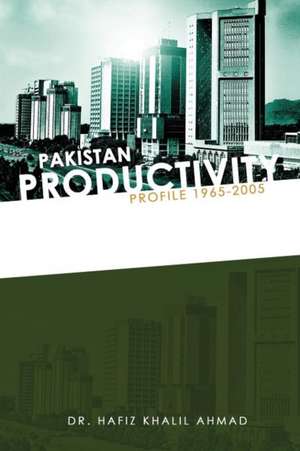 Pakistan Productivity Profile 1965-2005 de Hafiz Khalil Ahmad