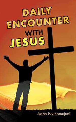 Daily Encounter with Jesus de Adah Nyinomujuni