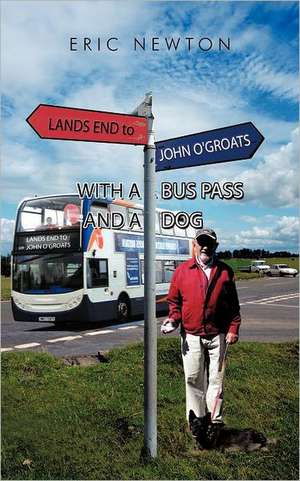 Lands End to John O'Groats with a Bus Pass and a Dog de Eric Newton