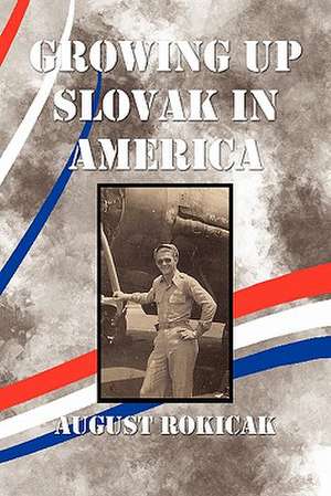 Growing Up Slovak in America de August Rokicak