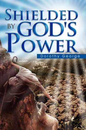 Shielded by God's Power de Dorothy George