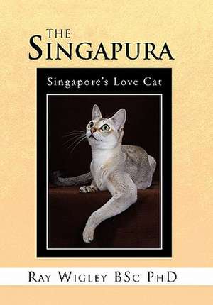 The Singapura de Ray Wigley Bsc