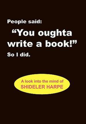 Harpe, S: People Said, You Oughta Write a Book!'' So I Did.