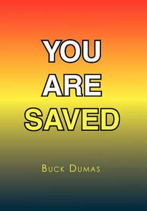 Dumas, B: You Are Saved