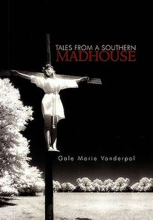 Vanderpol, G: Tales from a Southern Madhouse