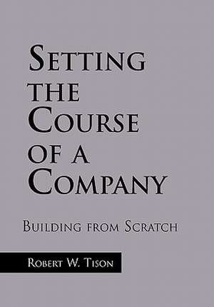 Setting the Course of a Company de Robert W. Tison