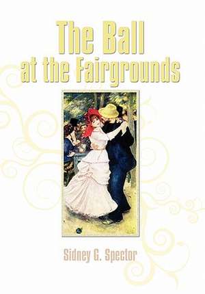 The Ball at the Fairgrounds de Sidney G. Spector