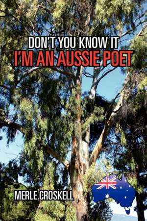 DON'T YOU KNOW IT I'M AN AUSSIE POET de Merle Croskell