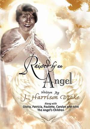 Raised by an Angel de J. Harrison Drake