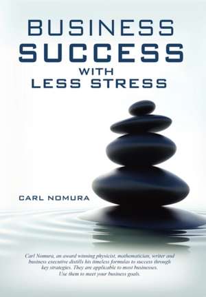 Business Success with Less Stress de Carl Nomura