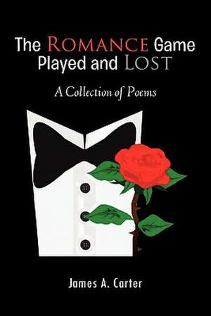 The Romance Game Played and Lost de James A. Carter