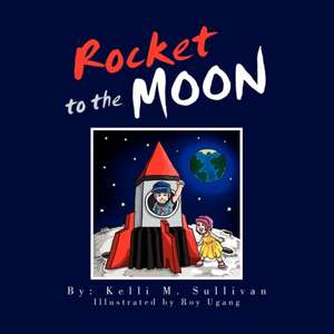 Rocket to the Moon de Kelli M. Sullivan