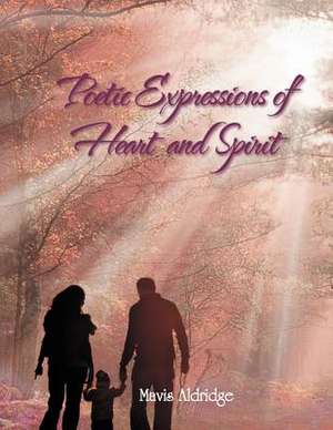 Poetic Expressions of Heart and Spirit de Mavis Aldridge