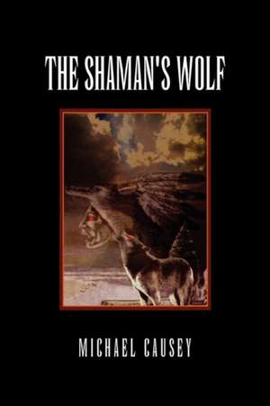 The Shaman's Wolf de Michael Causey