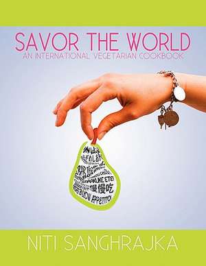 Savor the World de Niti Sanghrajka