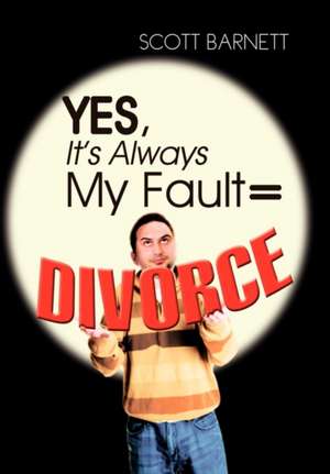 Barnett, S: Yes, It's Always My Fault = Divorce