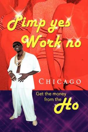 Pimp Yes Work No de Chicago