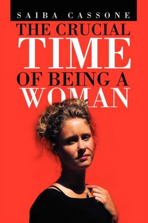 The Crucial Time of Being a Woman de Saiba Cassone