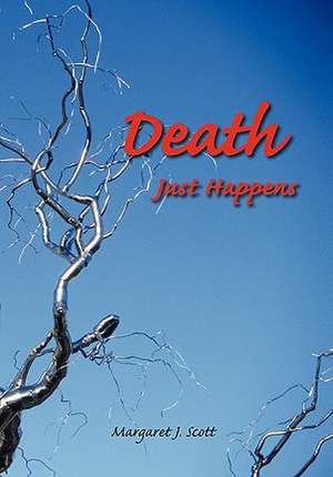 Death Just Happens de Margaret J. Scott