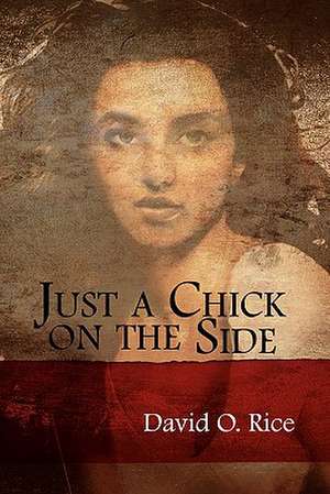 Just a Chick on the Side de David O. Jr. Rice