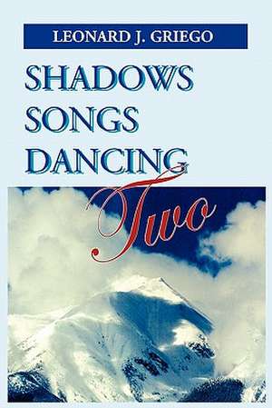 Shadows Songs Dancing Two de Leonard J. Griego