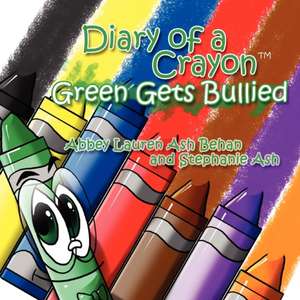 Diary of a Crayon (Green Gets Bullied) de Abbey Lauren Ash Behan and Stephanie Ash