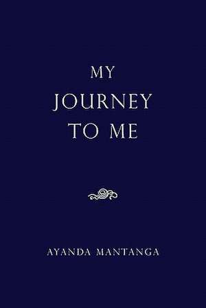 My Journey To Me de Ayanda Mantanga