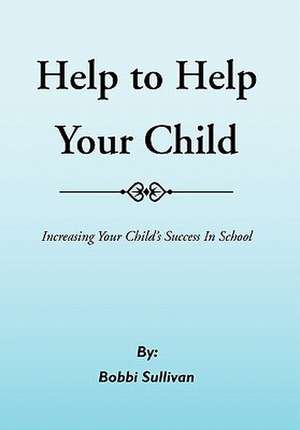 Help to Help Your Child de Bobbi Sullivan