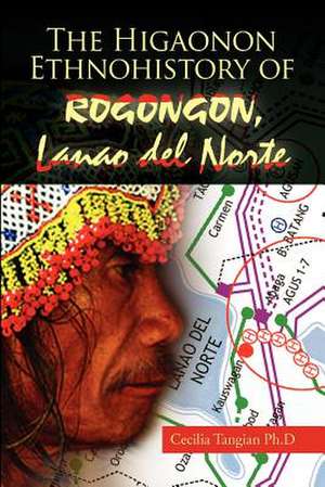 The Higaonon Ethnohistory of Rogongon, Lanao del Norte de Cecilia Tangian