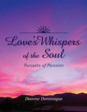 Love's Whispers of the Soul de Dianne Dominique