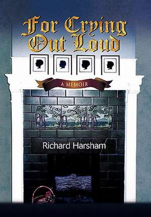 For Crying Out Loud de Richard Harsham