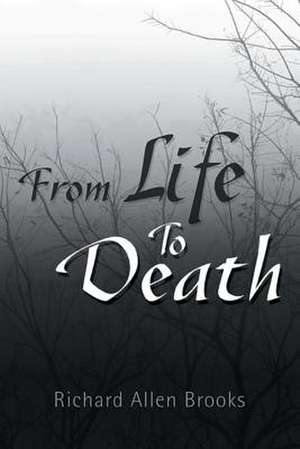 From Life to Death de Richard Allen Brooks