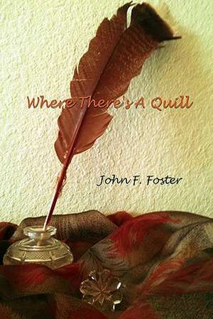 Where There's a Quill de John F. Foster