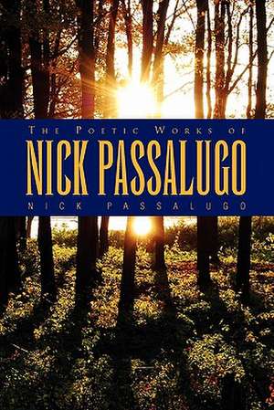 The Poetic Works of Nick Passalugo de Nick Passalugo