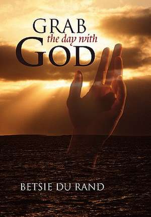 Grab the Day with God de Betsie Du Rand