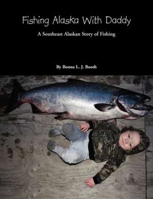 Fishing Alaska with Daddy de Bonna L. J. Booth