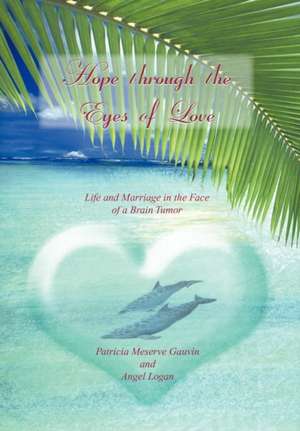 Hope Through the Eyes of Love de Patricia Meserve Gauvin and Angel Logan