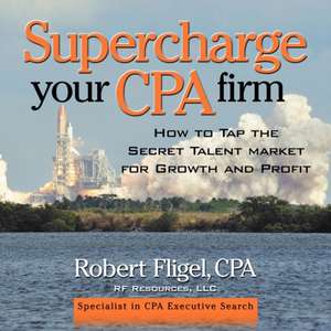 Supercharge Your CPA Firm de Robert Fligel