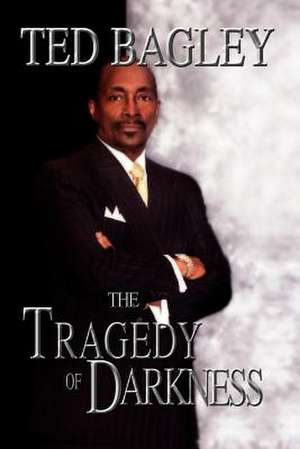 The Tragedy of Darkness de Ted Bagley