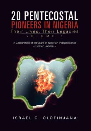 20 Pentecostal Pioneers in Nigeria de Israel O. Olofinjana