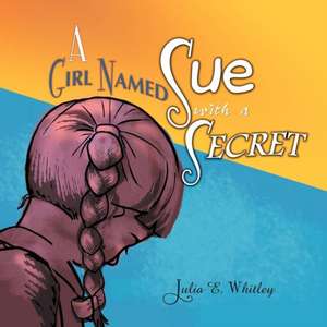 A Girl Named Sue with a Secret de Julia E. Whitley