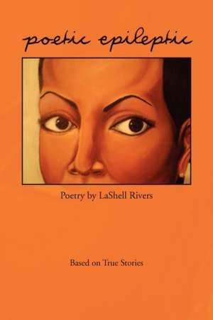 Poetic Epileptic de Lashell Rivers